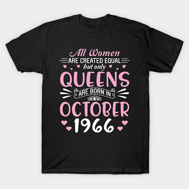 All Women Are Created Equal But Only Queens Are Born In October 1966 Happy Birthday 54 Years Old Me T-Shirt by Cowan79